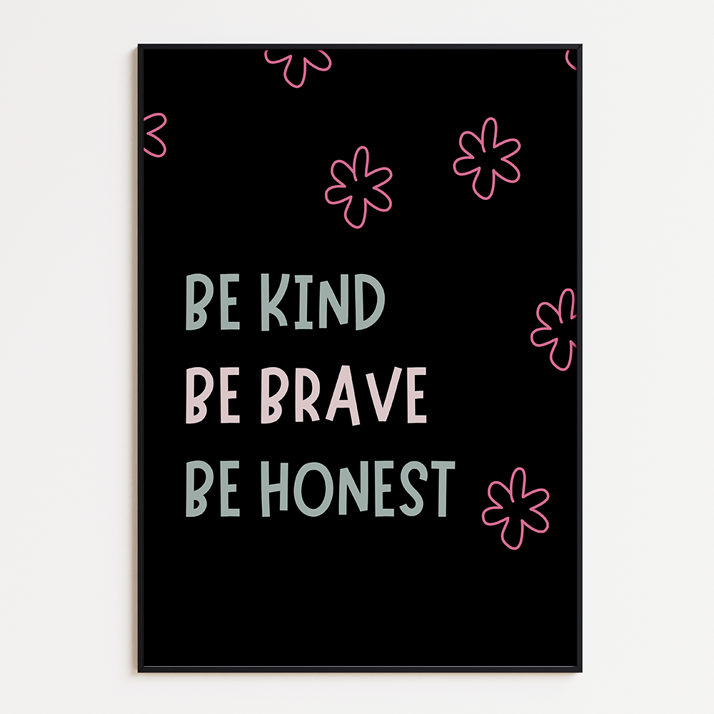 Be kind, be brave, and be honest
