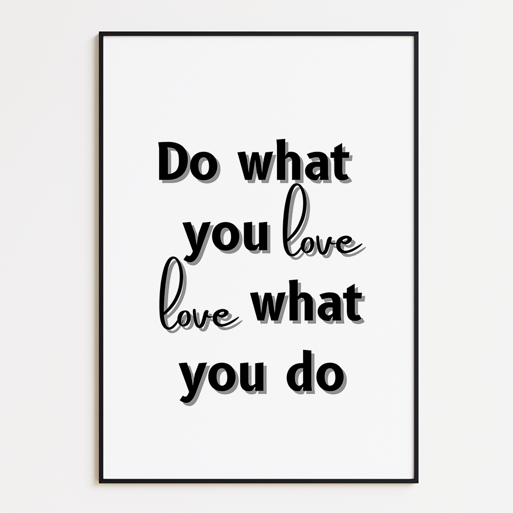Do what you love, love what you do