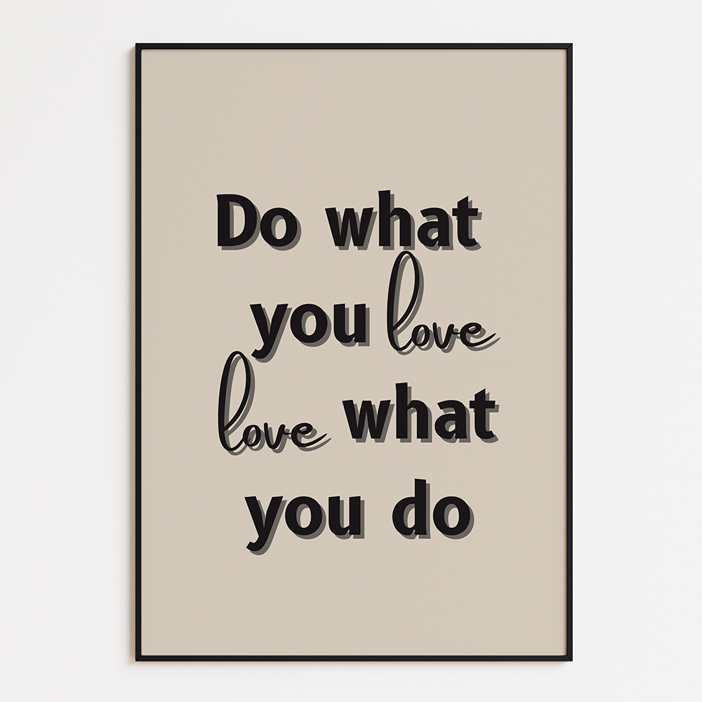 Do what you love, love what you do