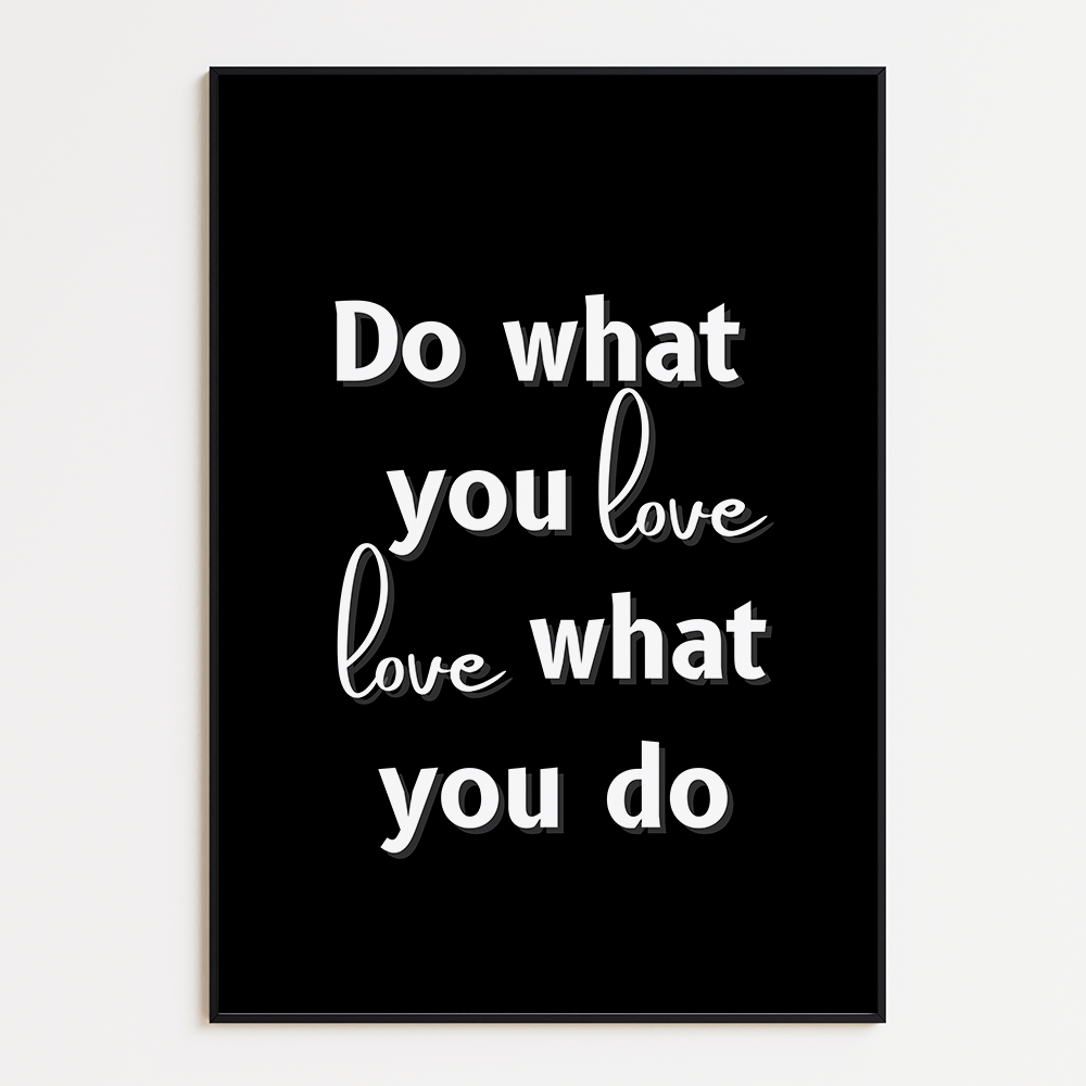Do what you love, love what you do