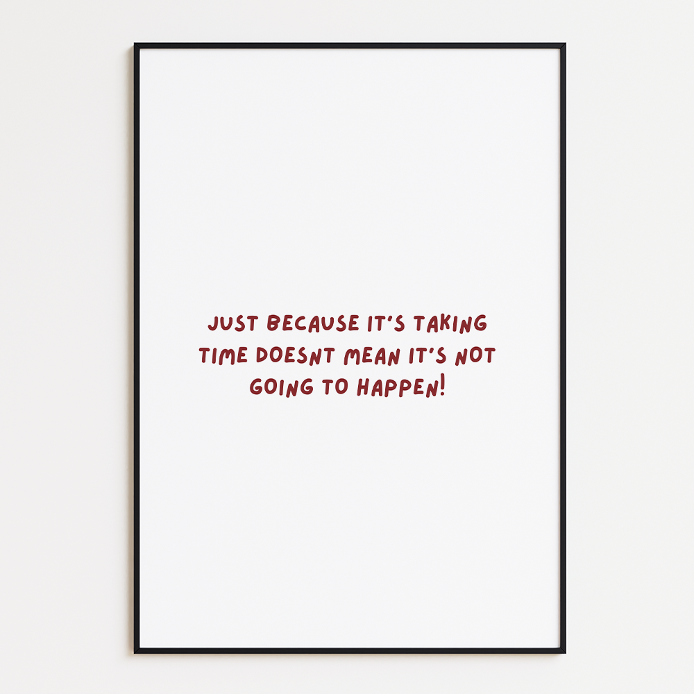 Just because it’s taking time doesn’t mean it’s not going to happen