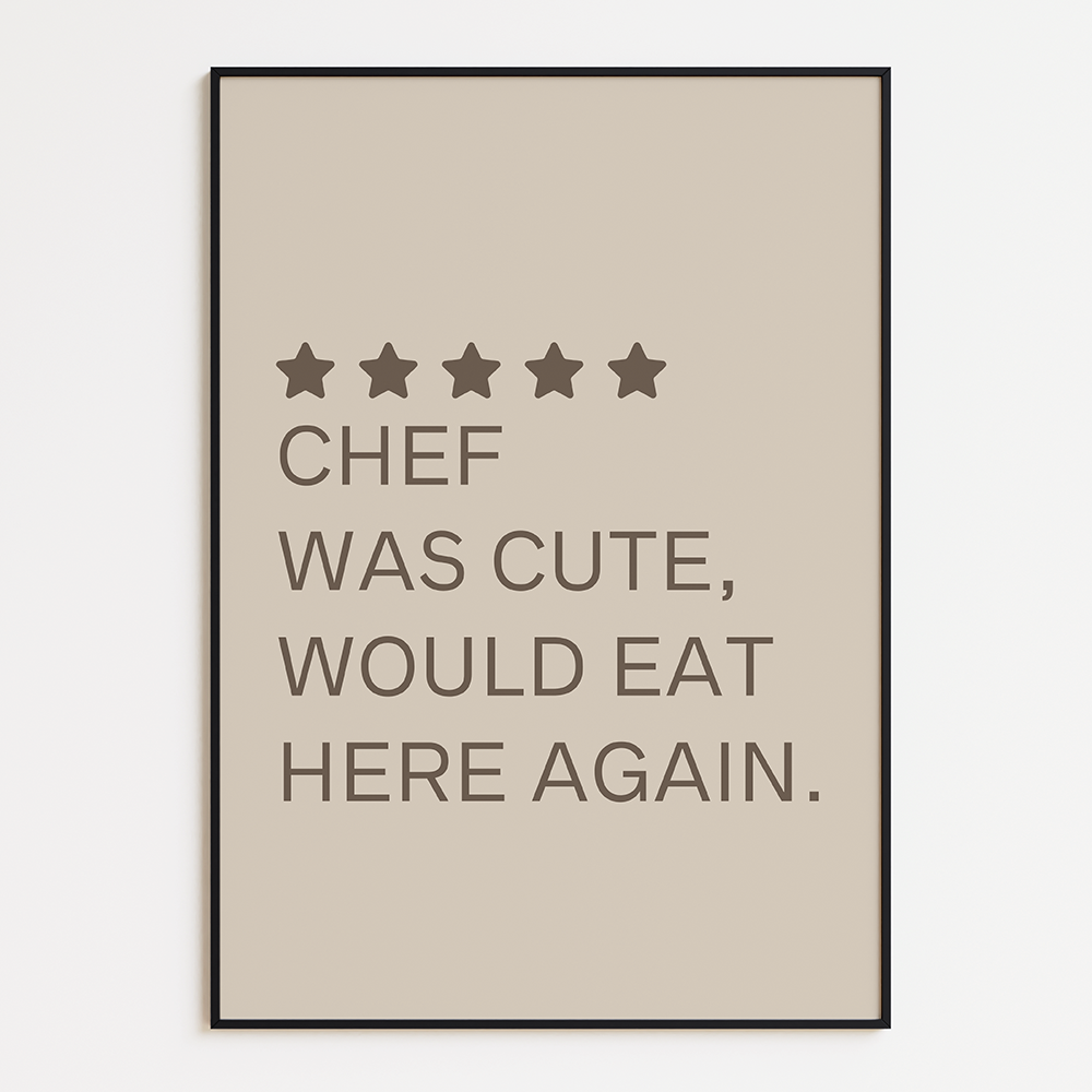 Unieke Poster "Chef was cute, would eat here again"