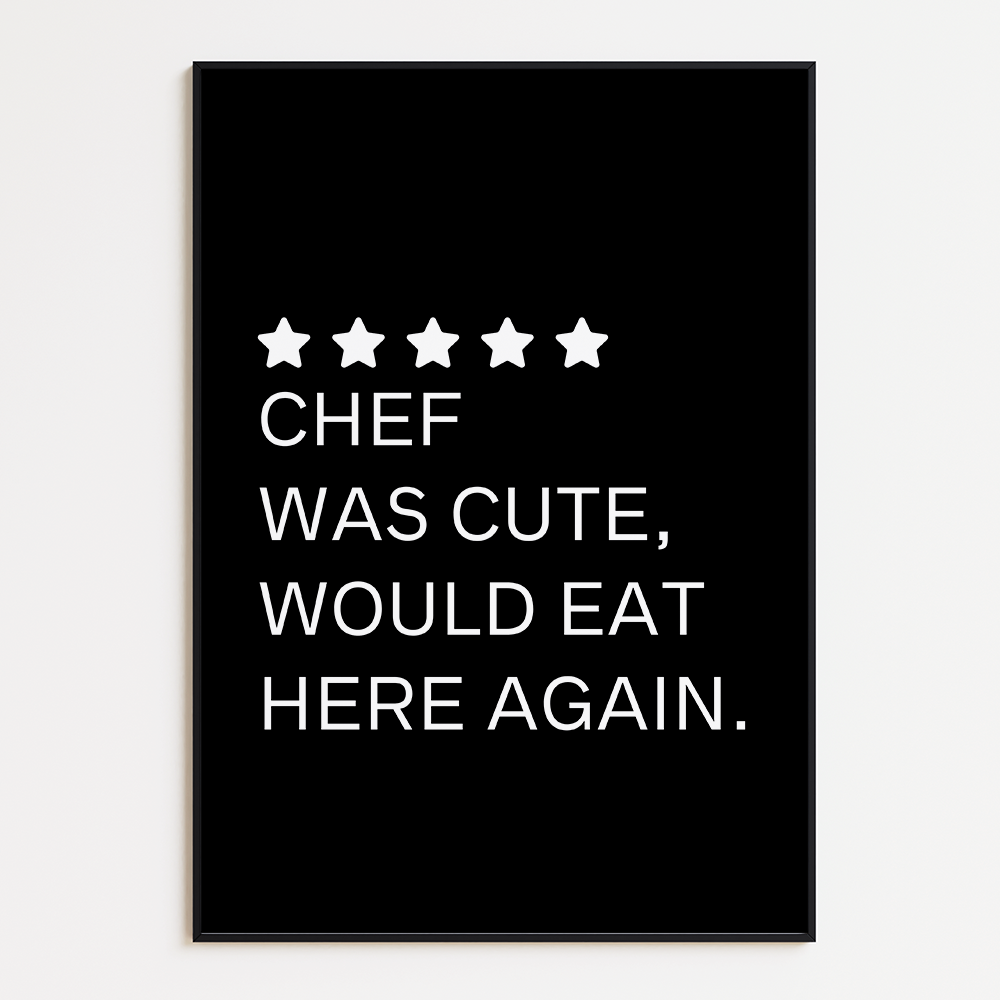 Unieke Poster "Chef was cute, would eat here again"