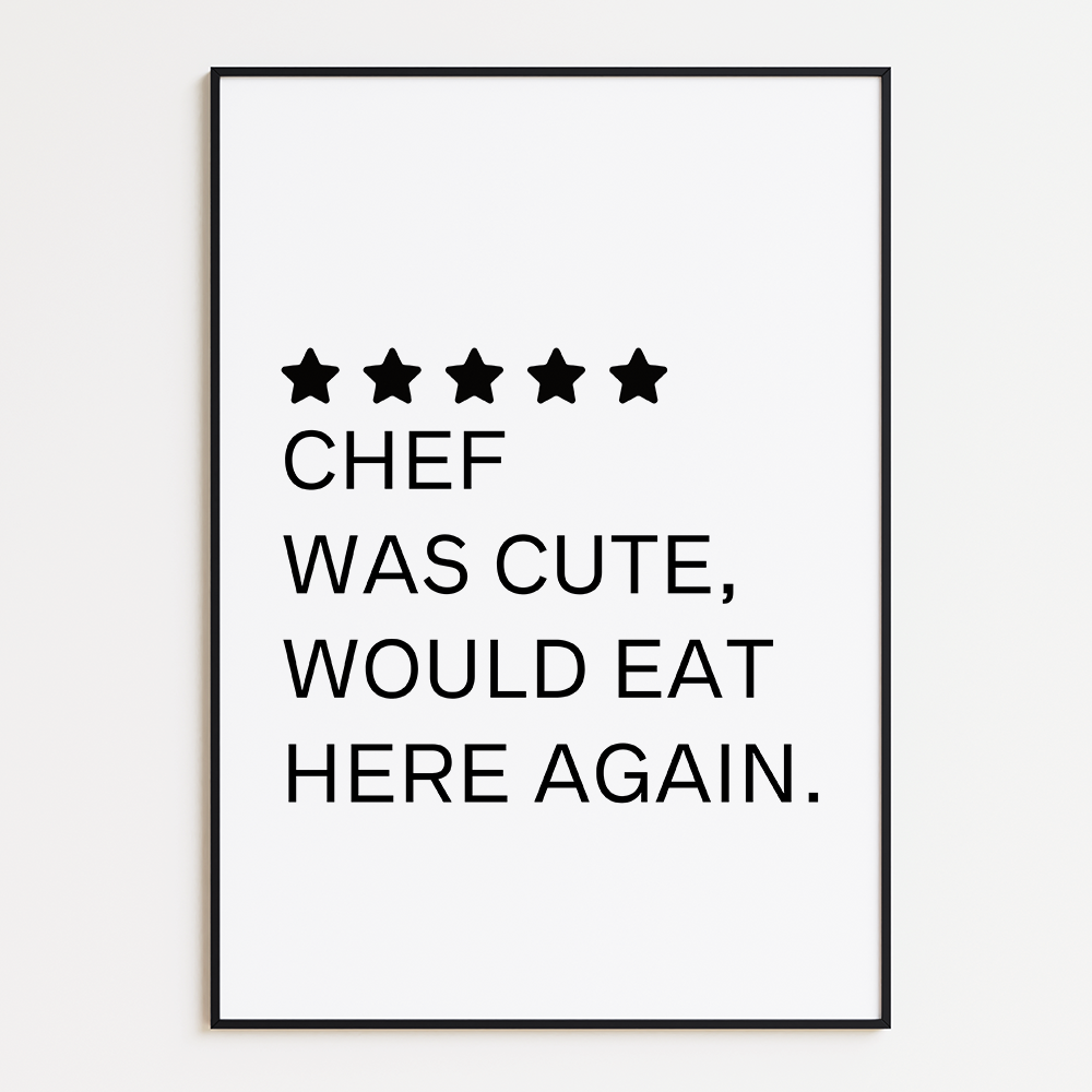 Unieke Poster "Chef was cute, would eat here again"