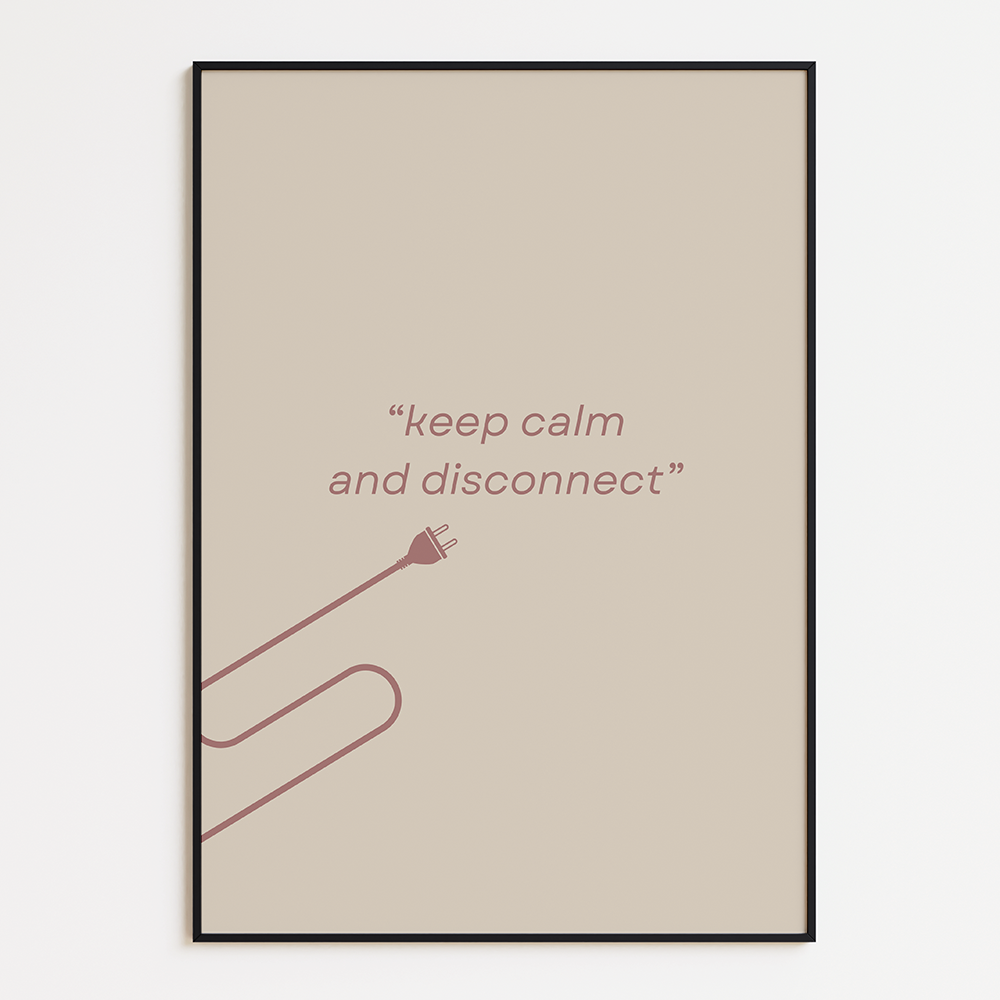 Keep calm and disconnect