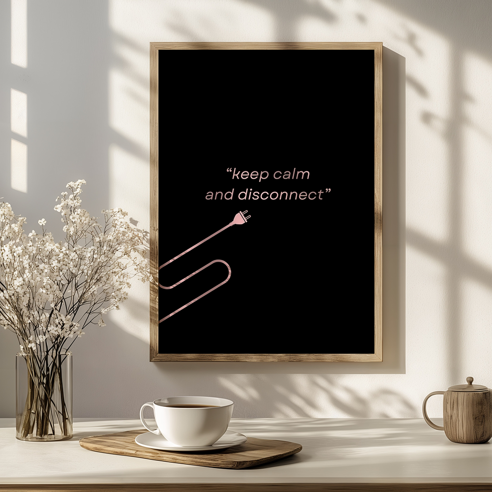 Keep calm and disconnect