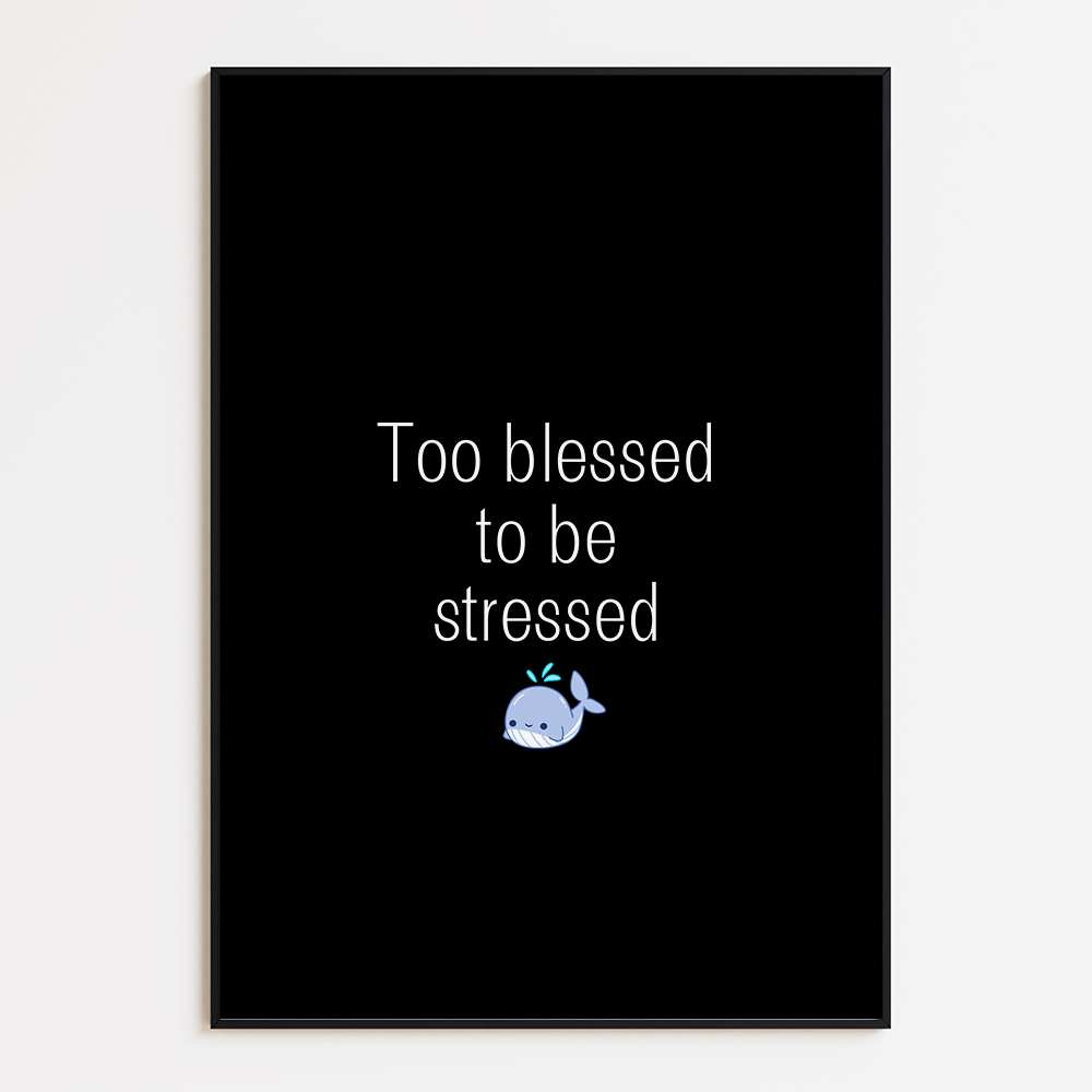 Te Blessed to be Stressed Poster