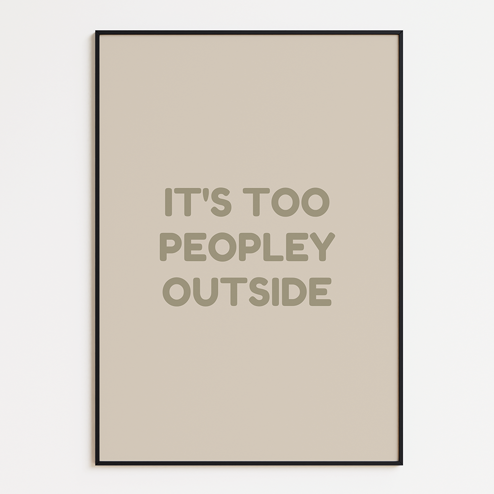 It's too peopley outside