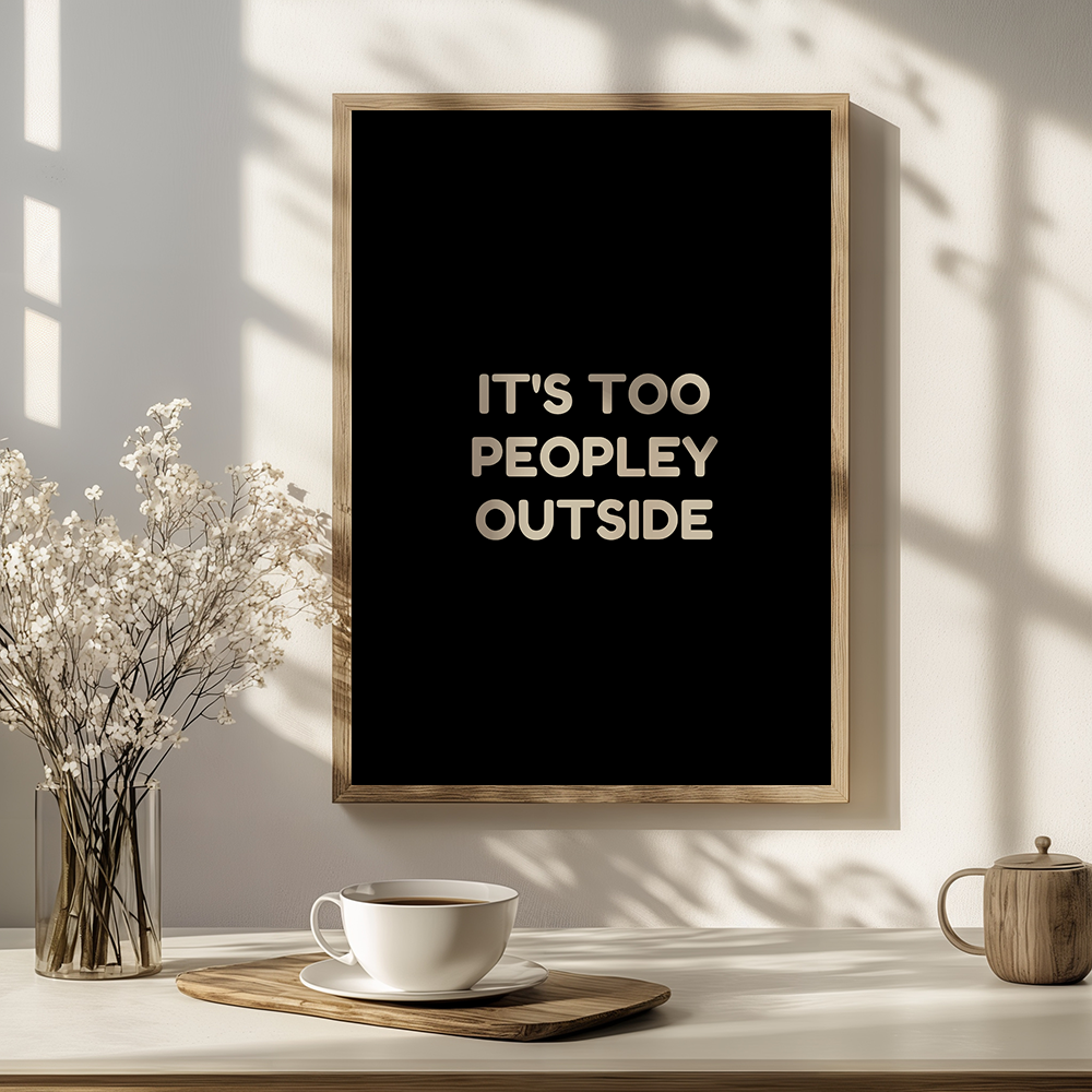 It's too peopley outside