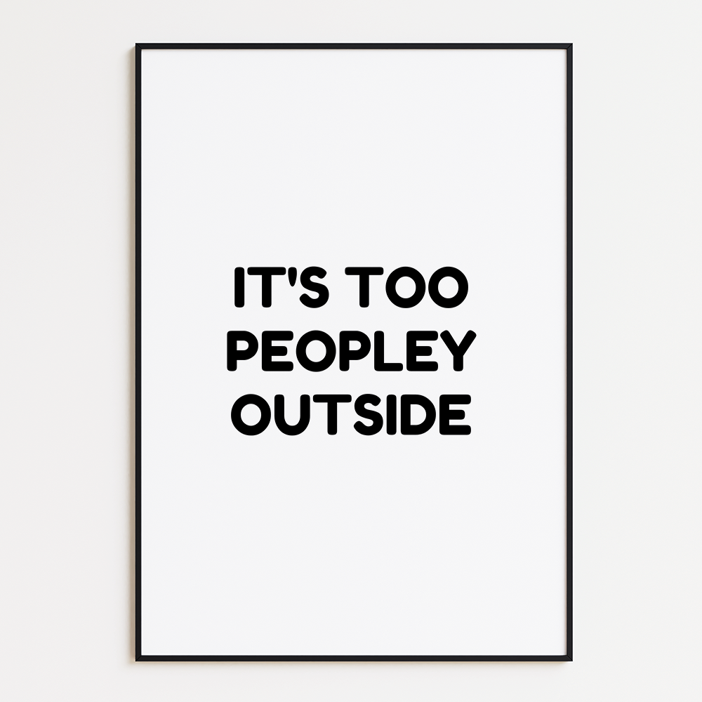 It's too peopley outside