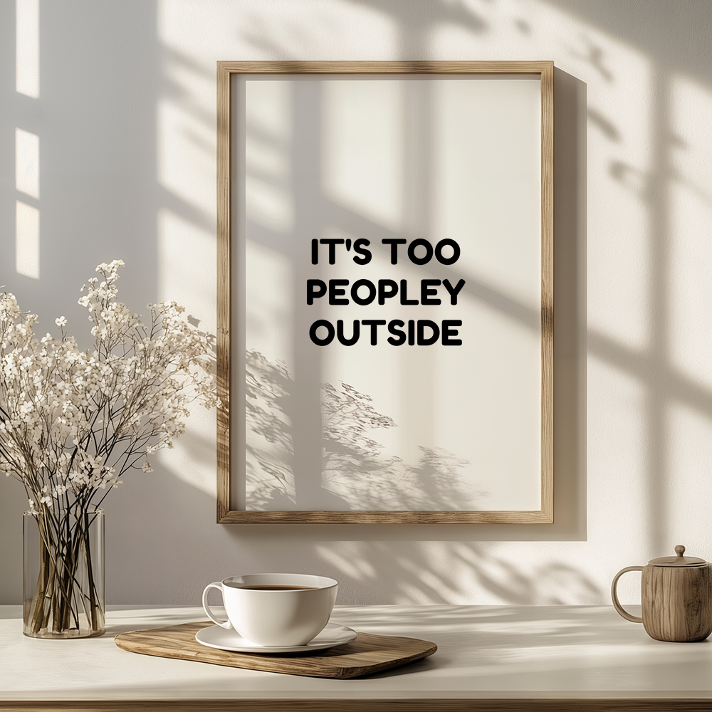 It's too peopley outside