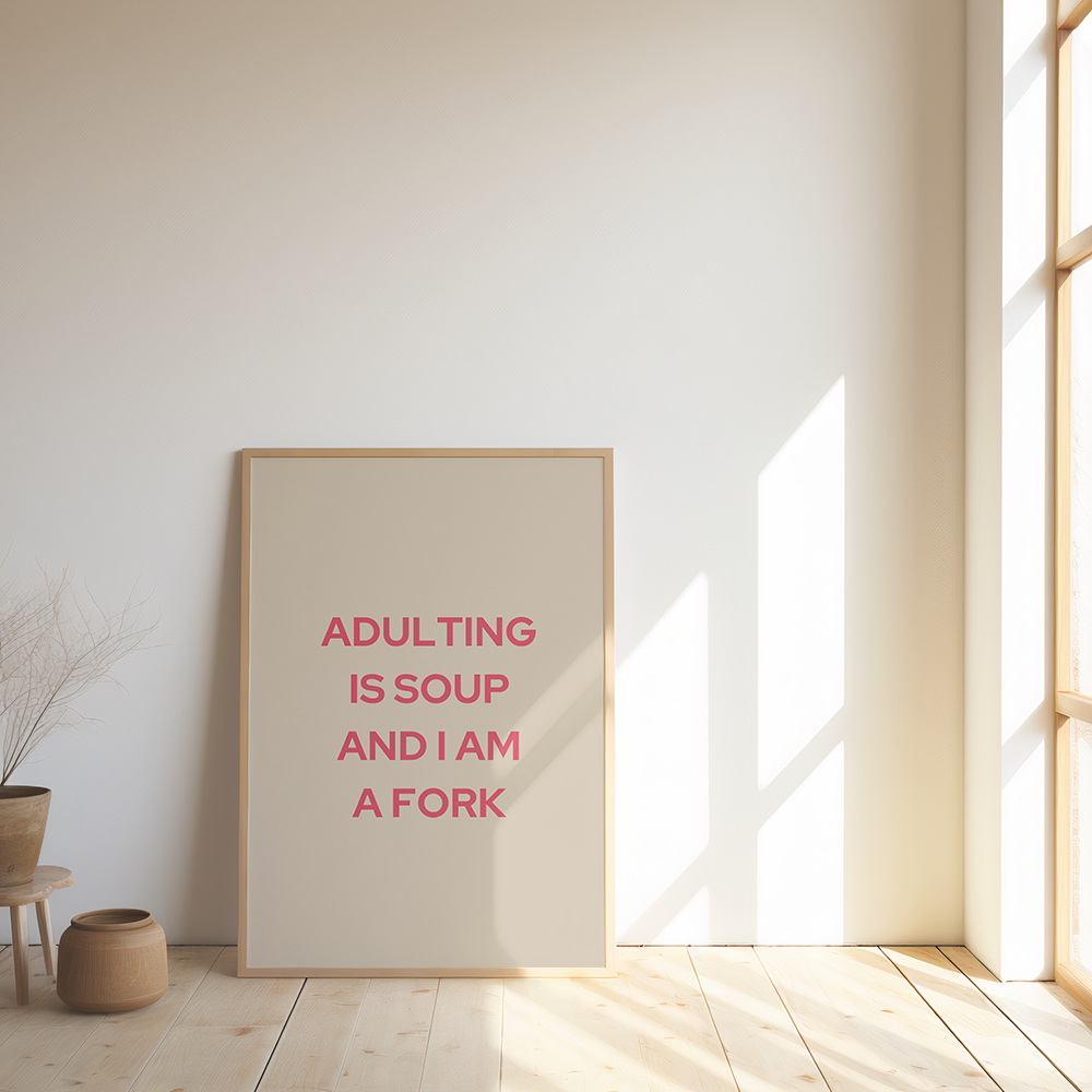 Adulting Is Soup And I Am A Fork