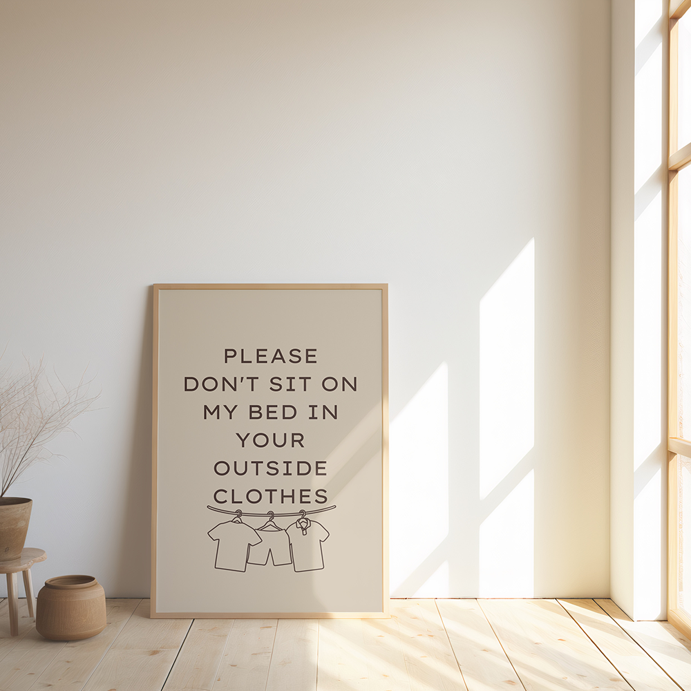 Please don't sit on my bed in your outside clothes