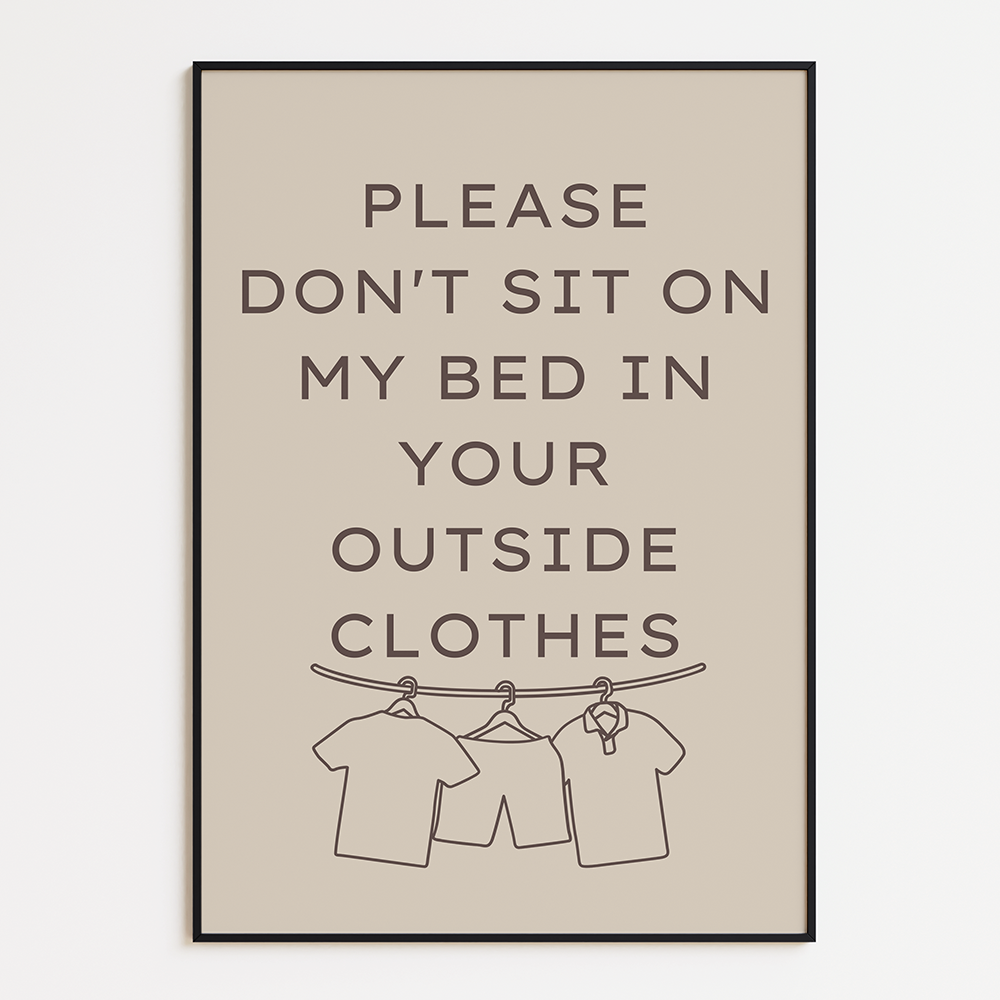 Please don't sit on my bed in your outside clothes