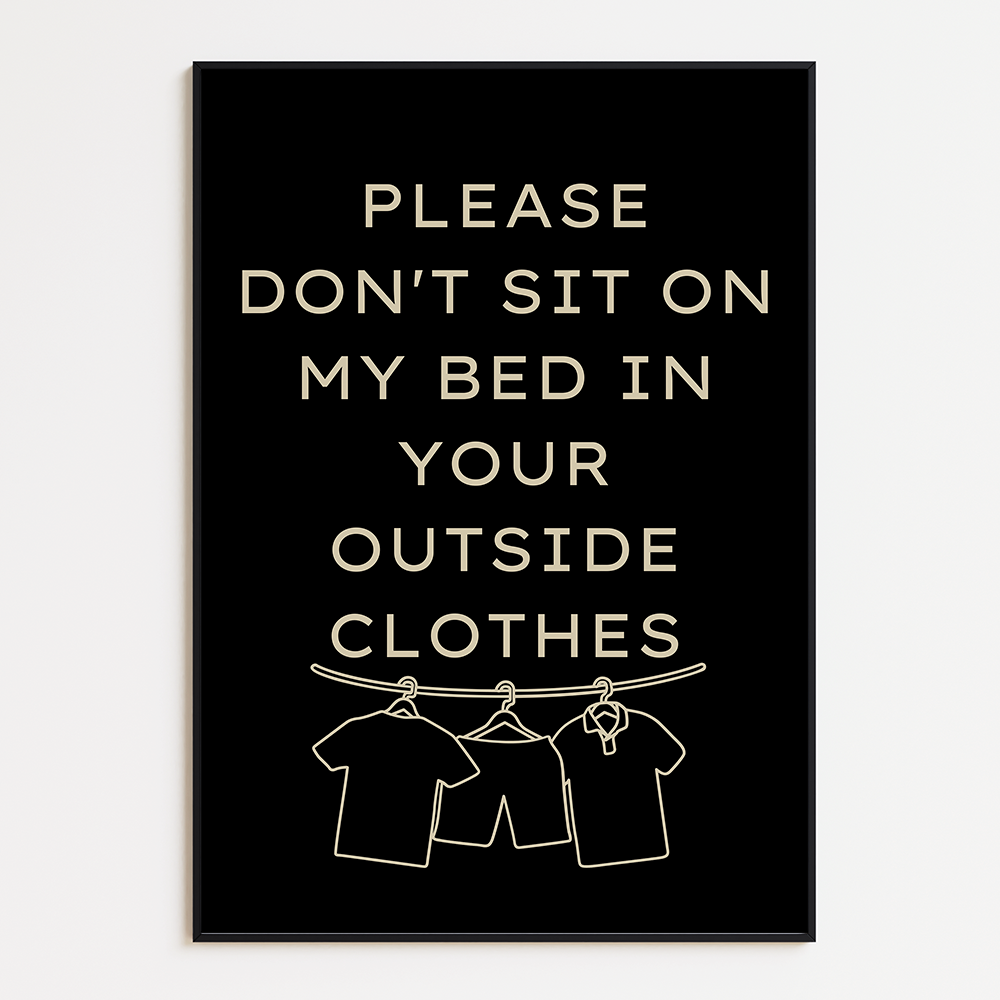 Please don't sit on my bed in your outside clothes