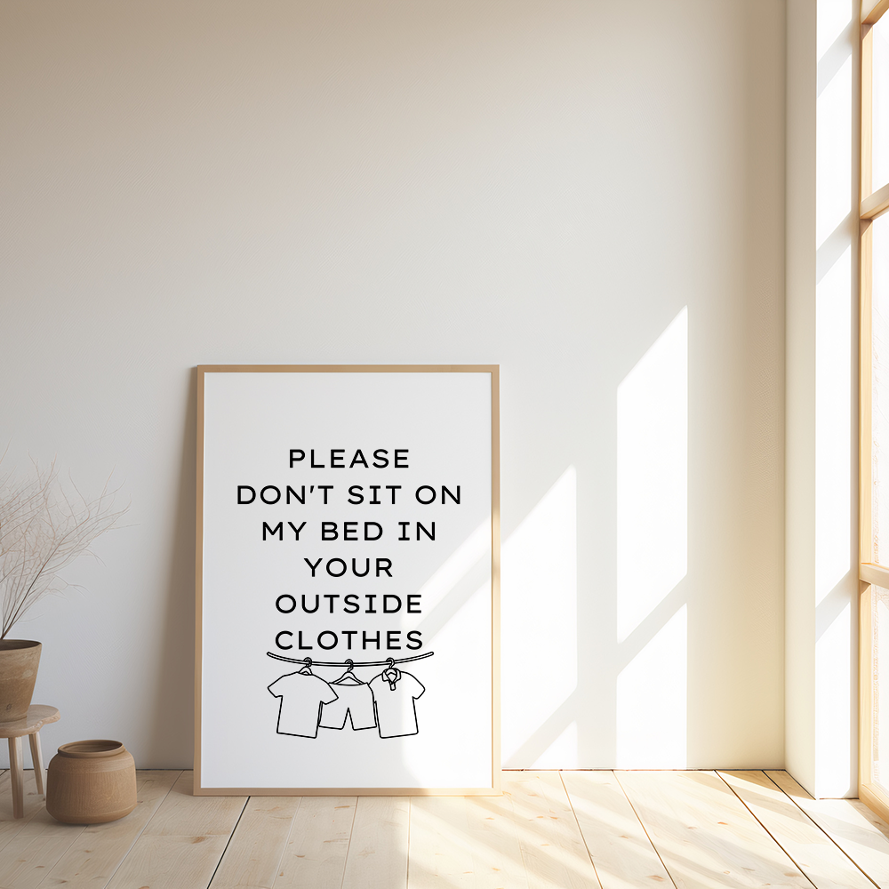 Please don't sit on my bed in your outside clothes