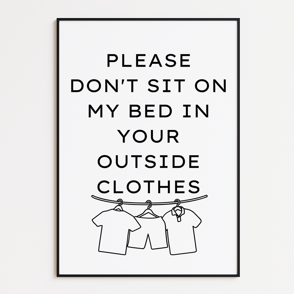 Please don't sit on my bed in your outside clothes