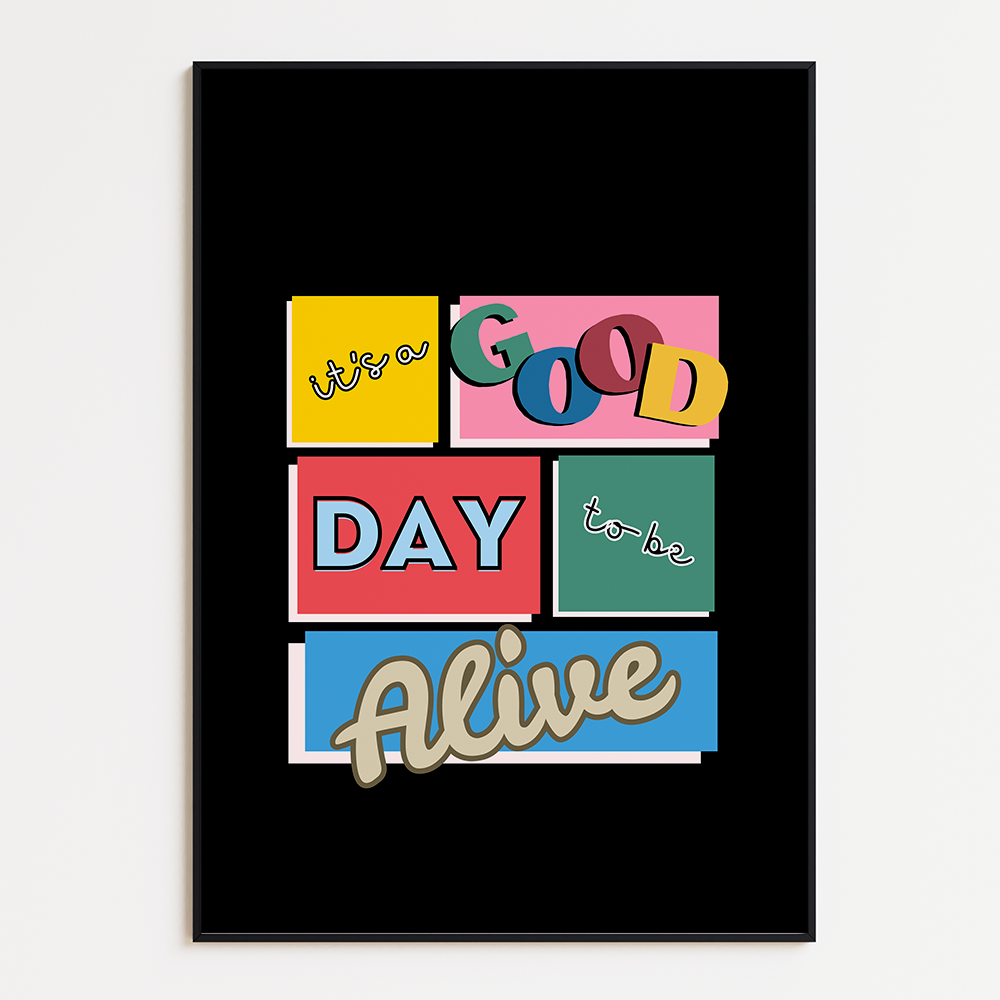 It's a good day to be alive