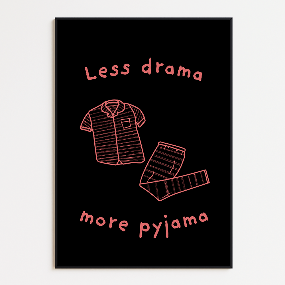 Less drama, more pyjama