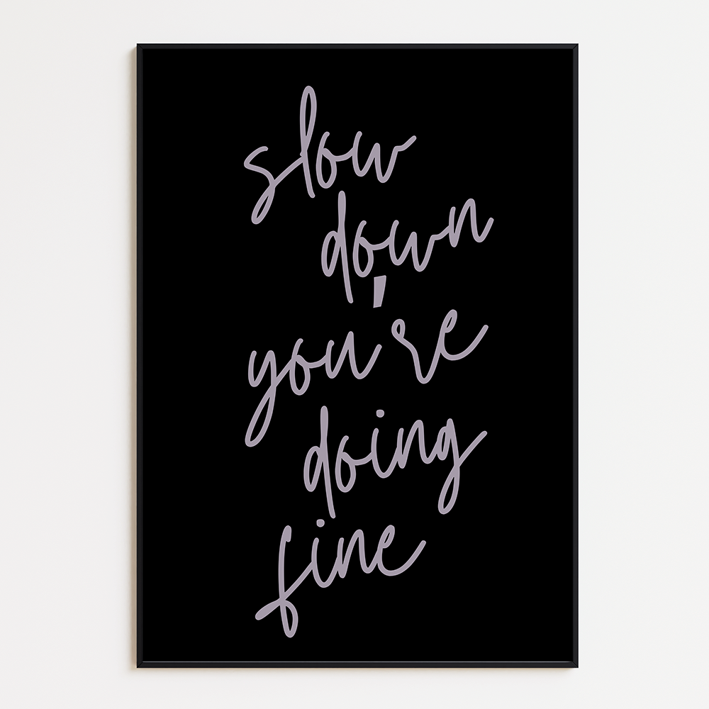 Slow down you’re doing fine
