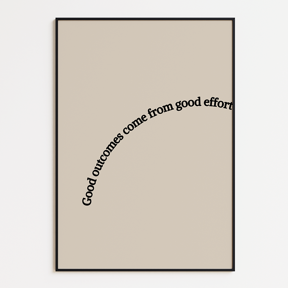 Good outcomes come from good effort