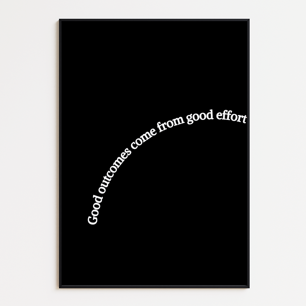 Good outcomes come from good effort