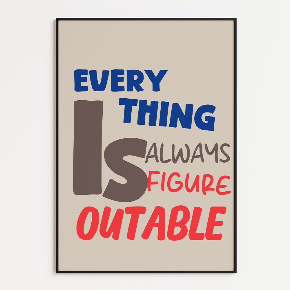 Everything is always figure outable