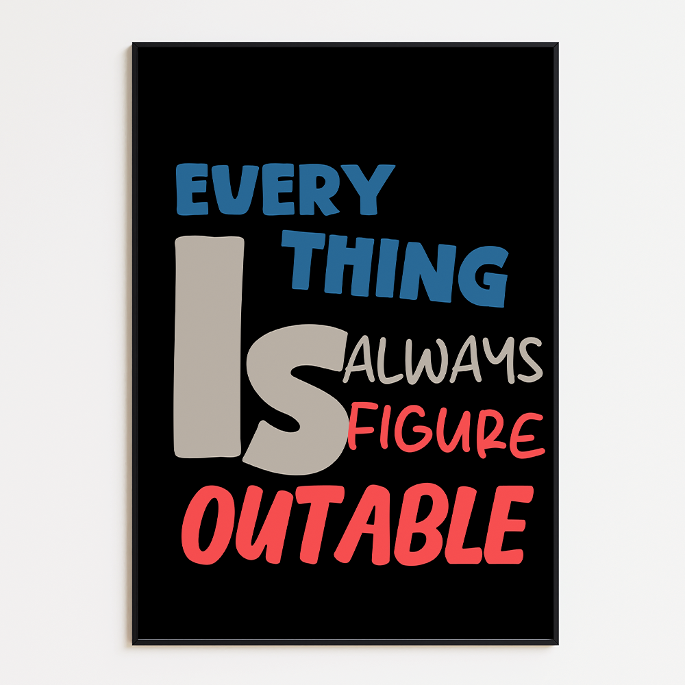 Everything is always figure outable