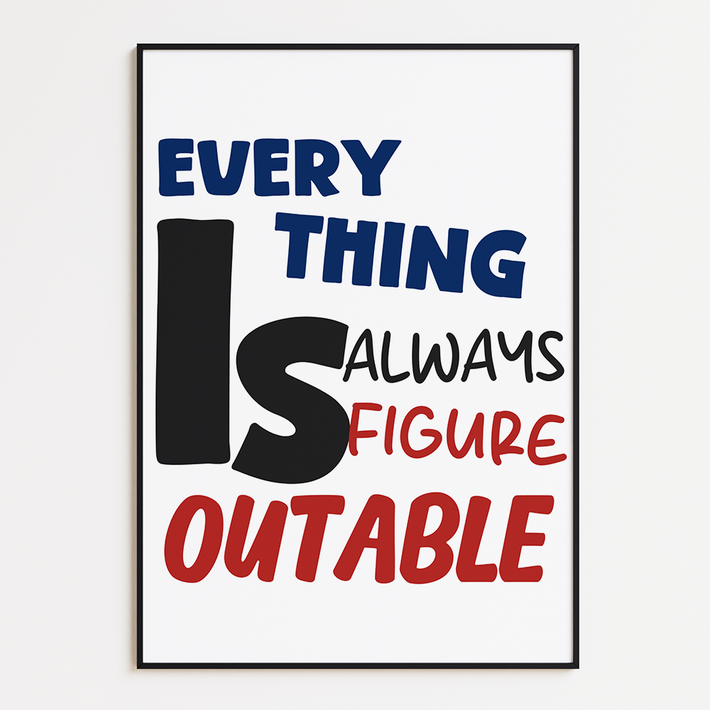 Everything is always figure outable