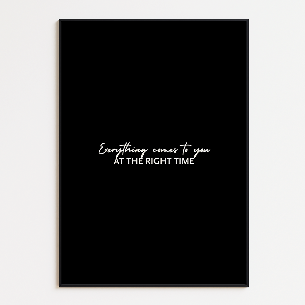 Everything comes to you at the right time