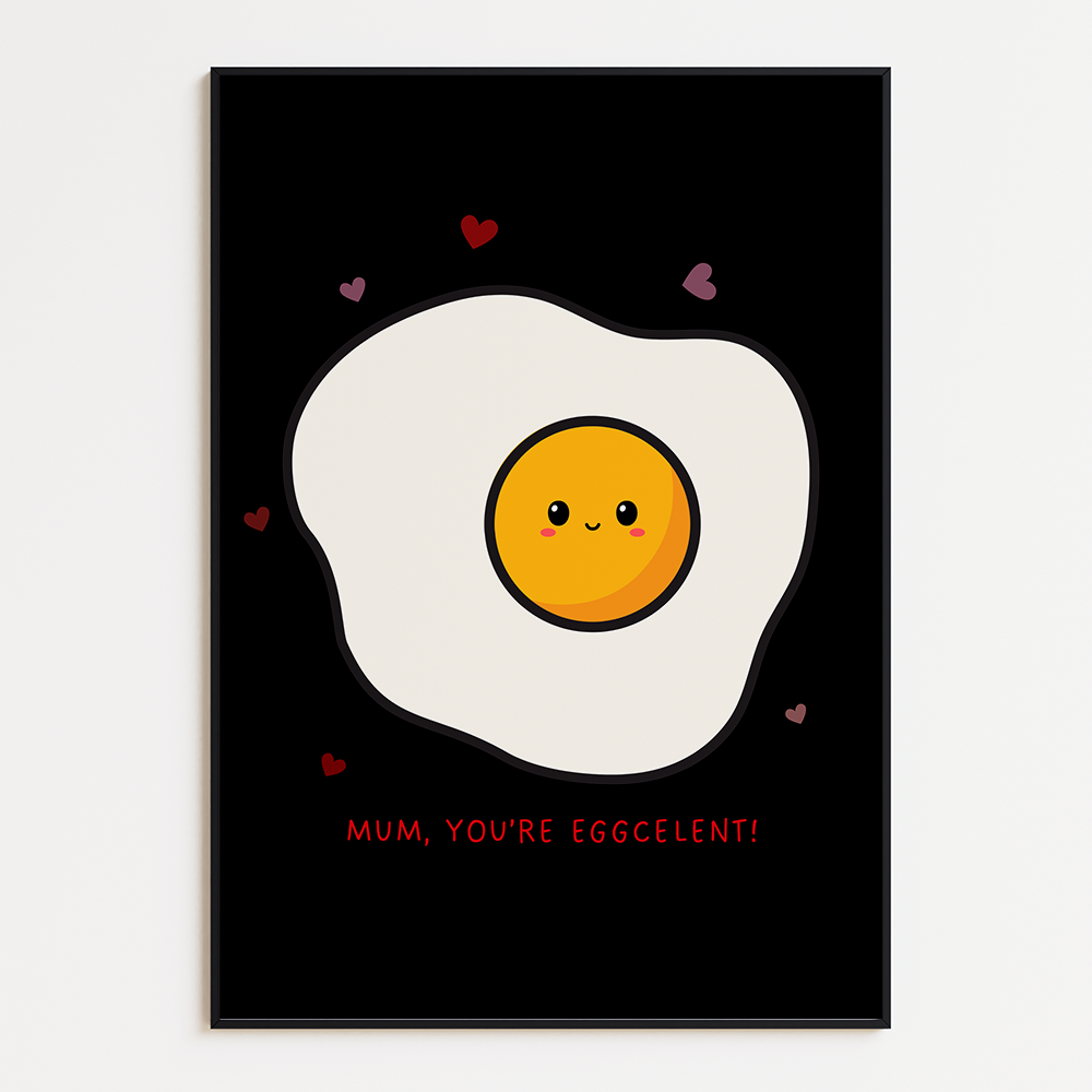 Poster Mum, you're eggcelent