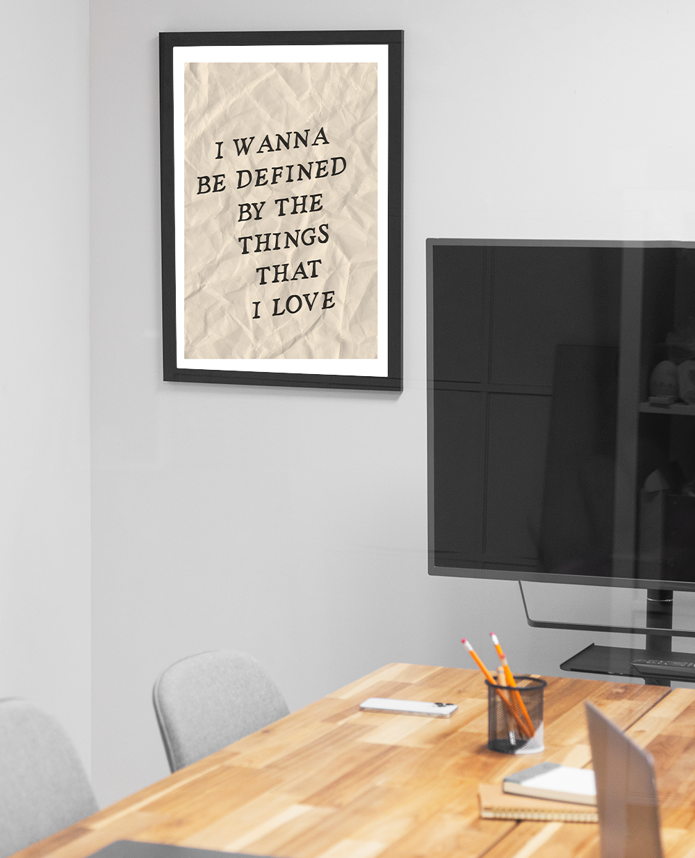 Poster I Wanna Be Defined by the Things That I Love