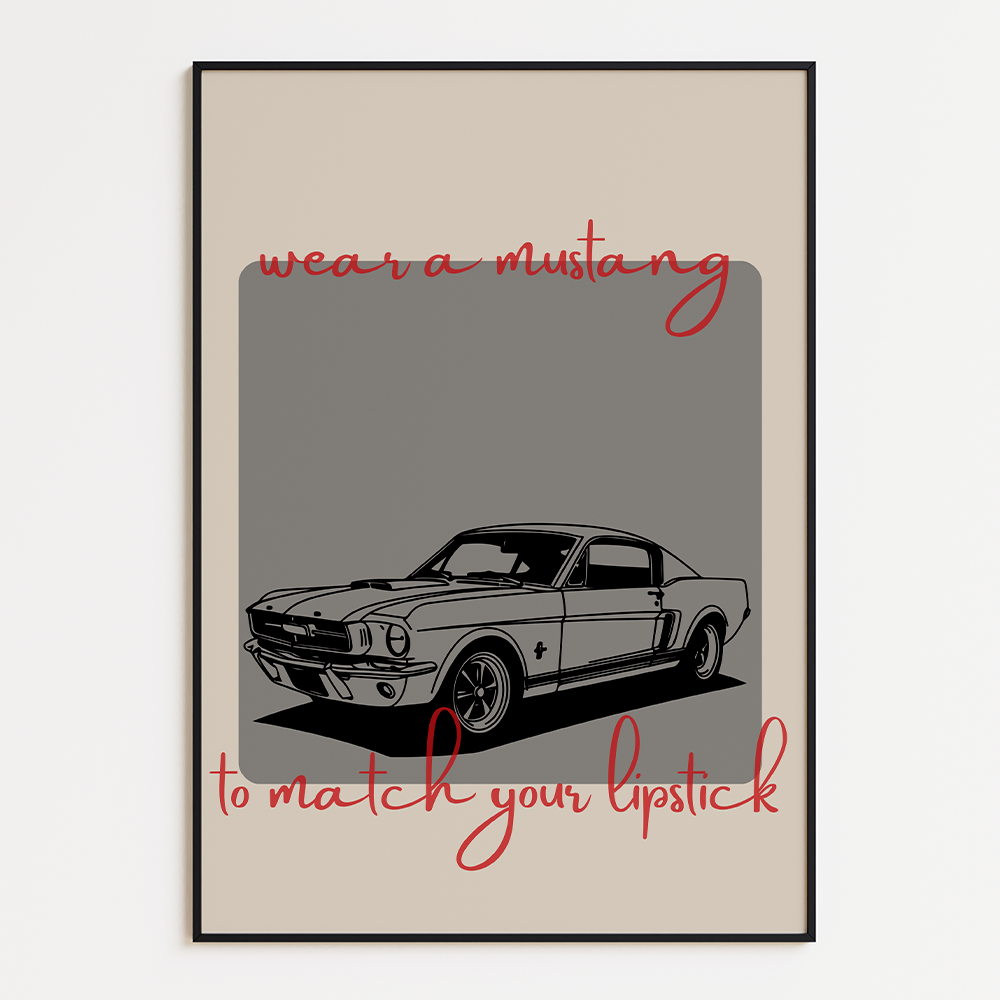 Poster Wear a Mustang to Match Your Lipstick
