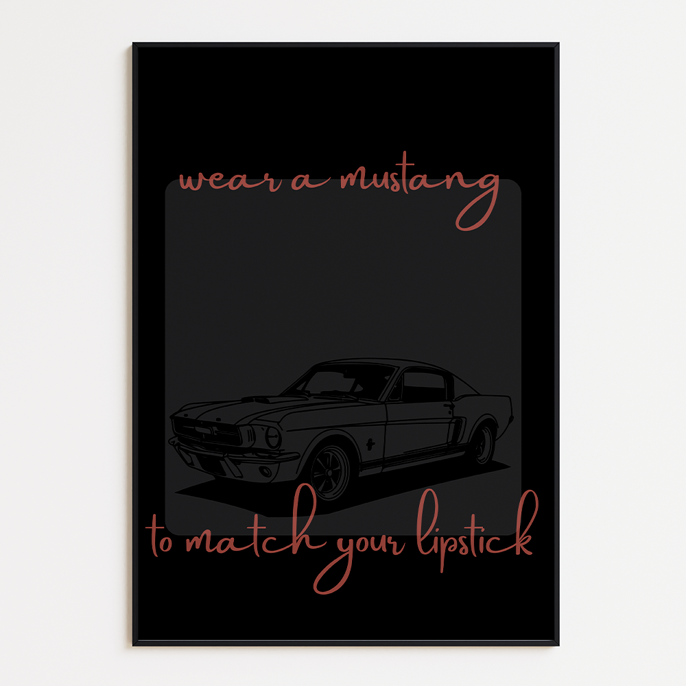 Poster Wear a Mustang to Match Your Lipstick