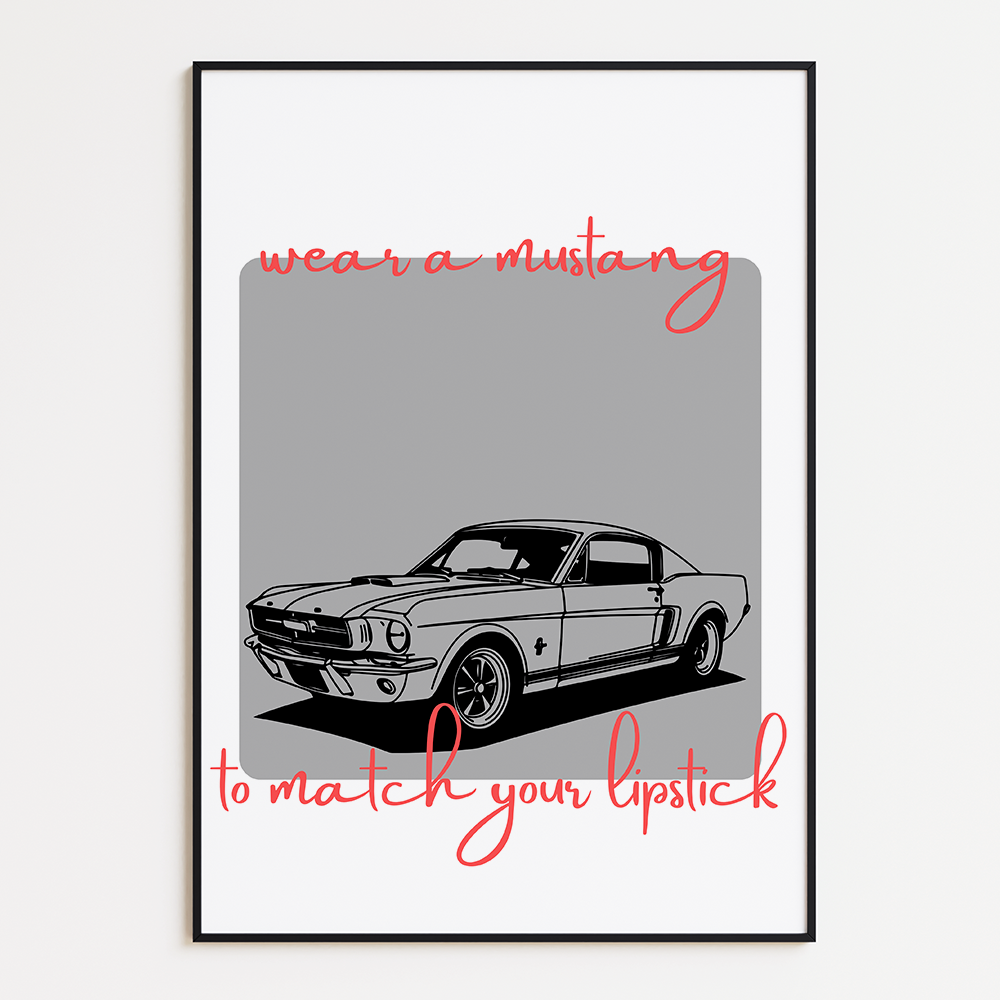 Poster Wear a Mustang to Match Your Lipstick