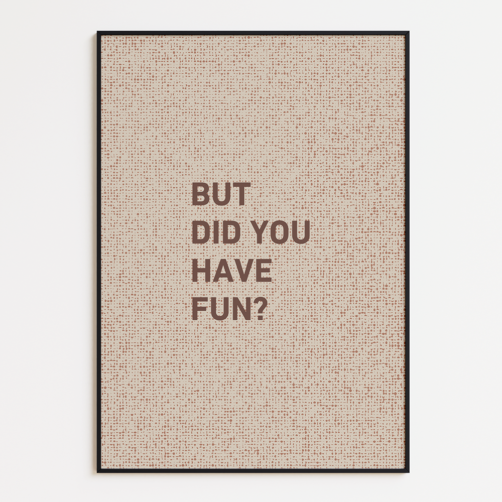 But Did You Have Fun?