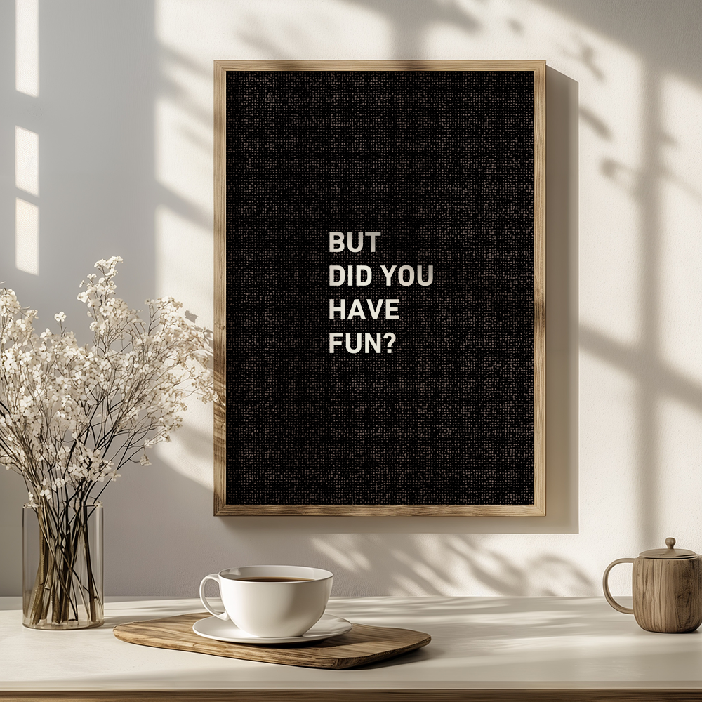 But Did You Have Fun?