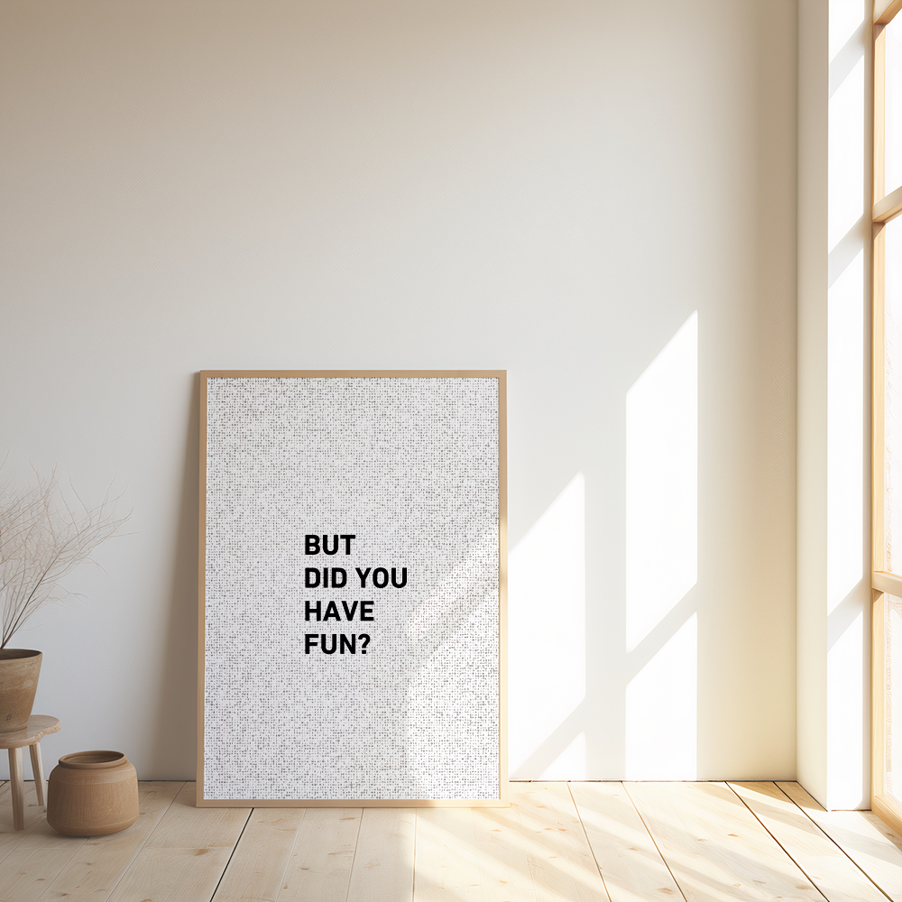But Did You Have Fun?