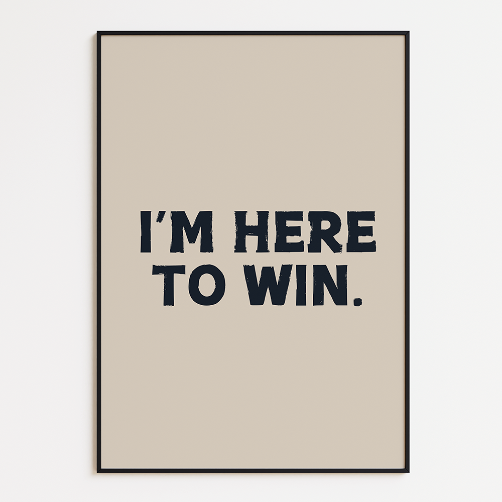 I’m Here To Win