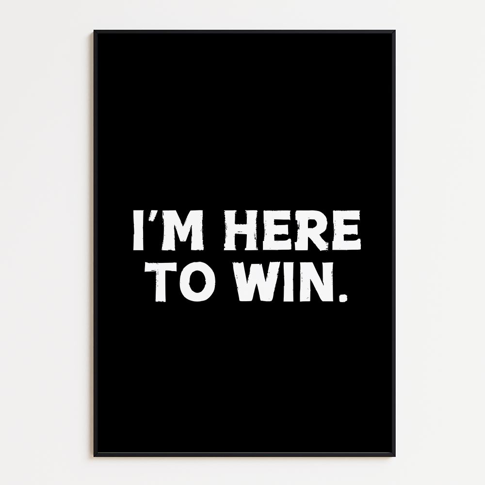 I’m Here To Win
