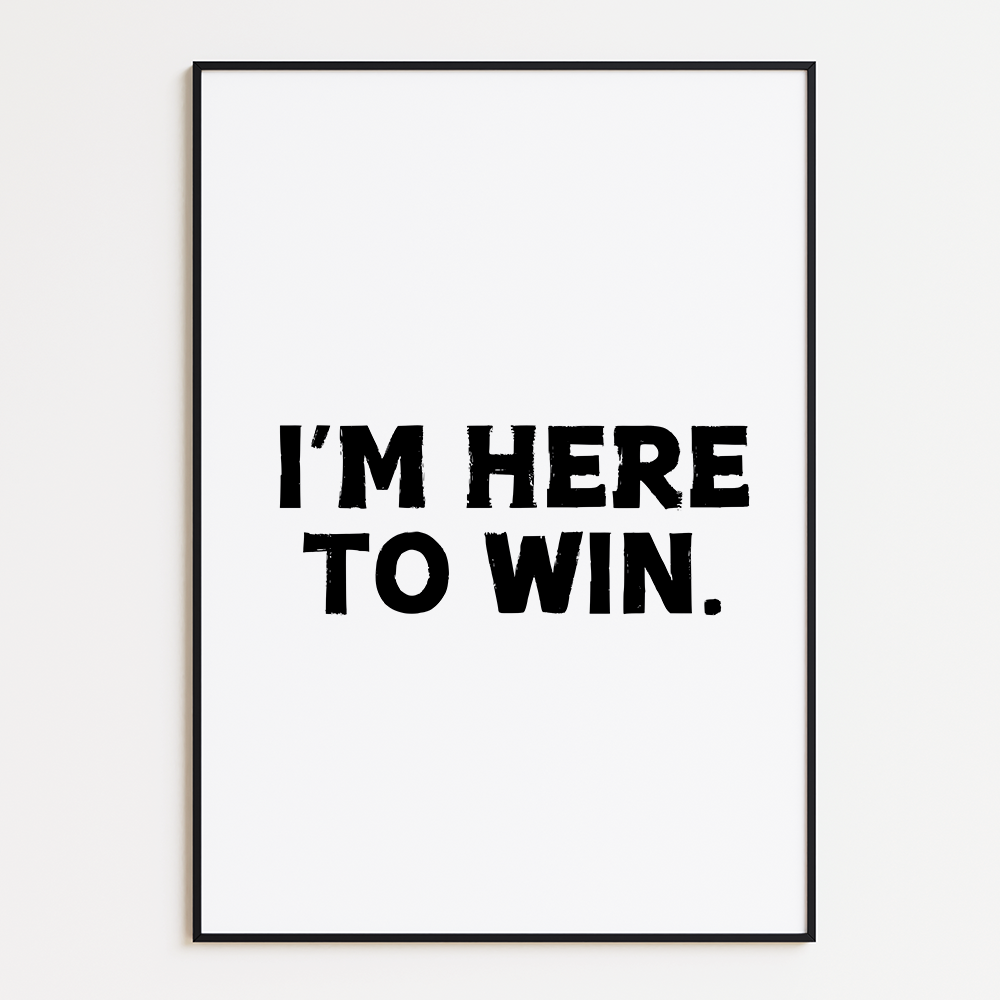 I’m Here To Win