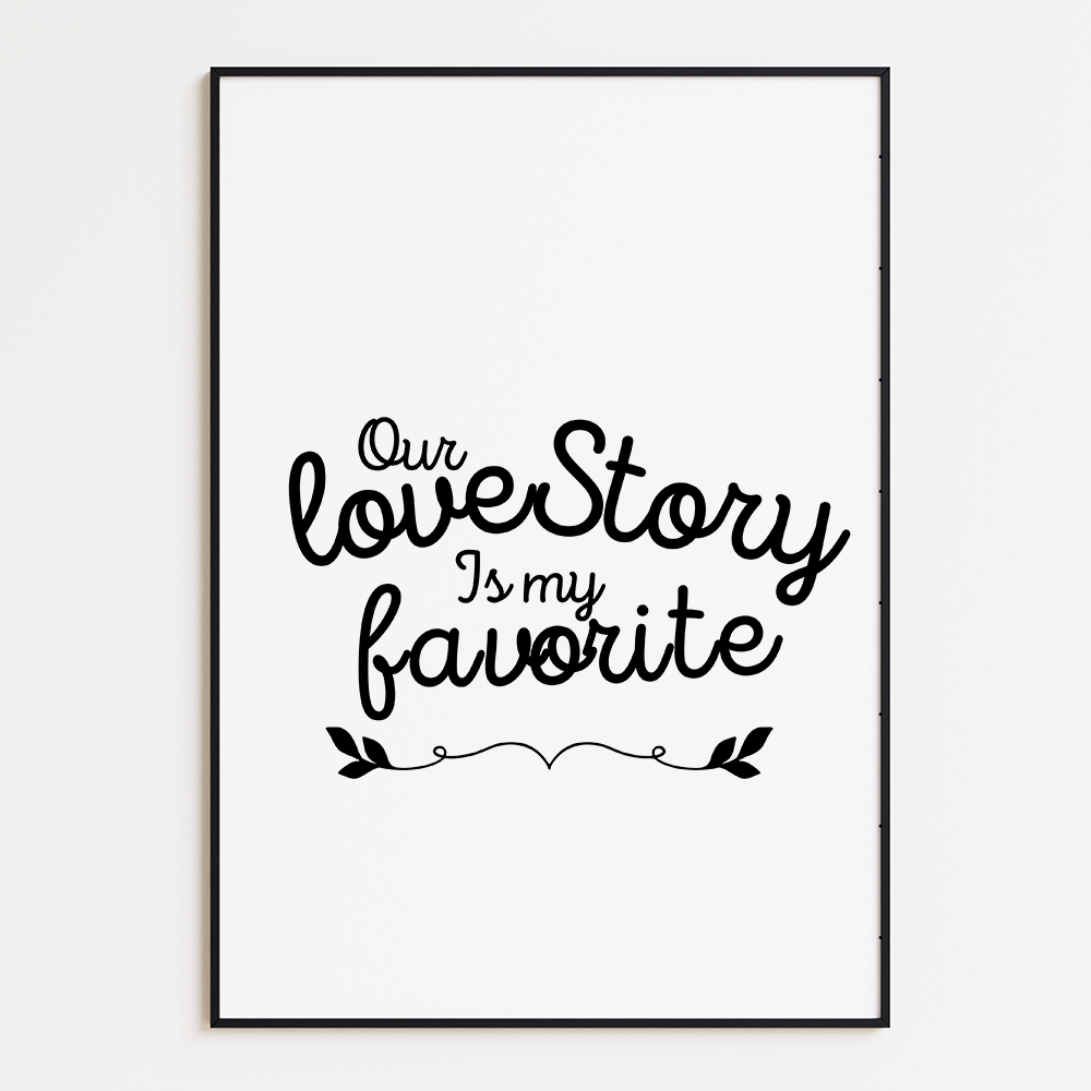 Our love story is my favorite