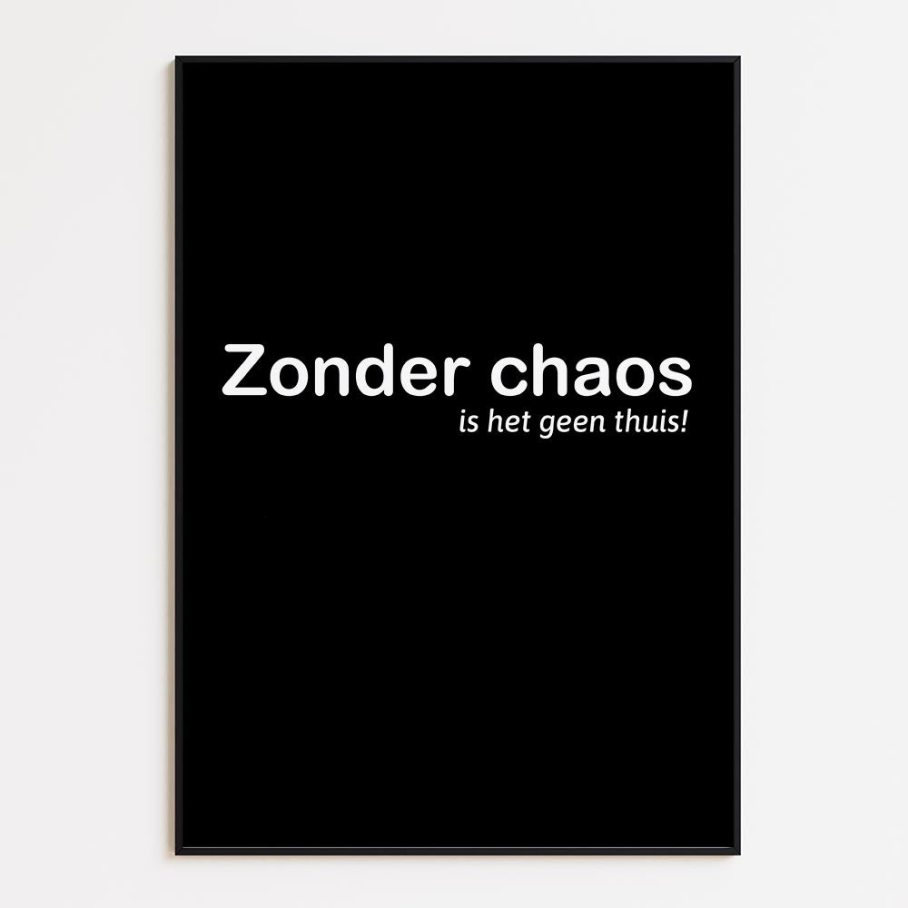 Zonder Chaos, Is Het Geen Thuis!