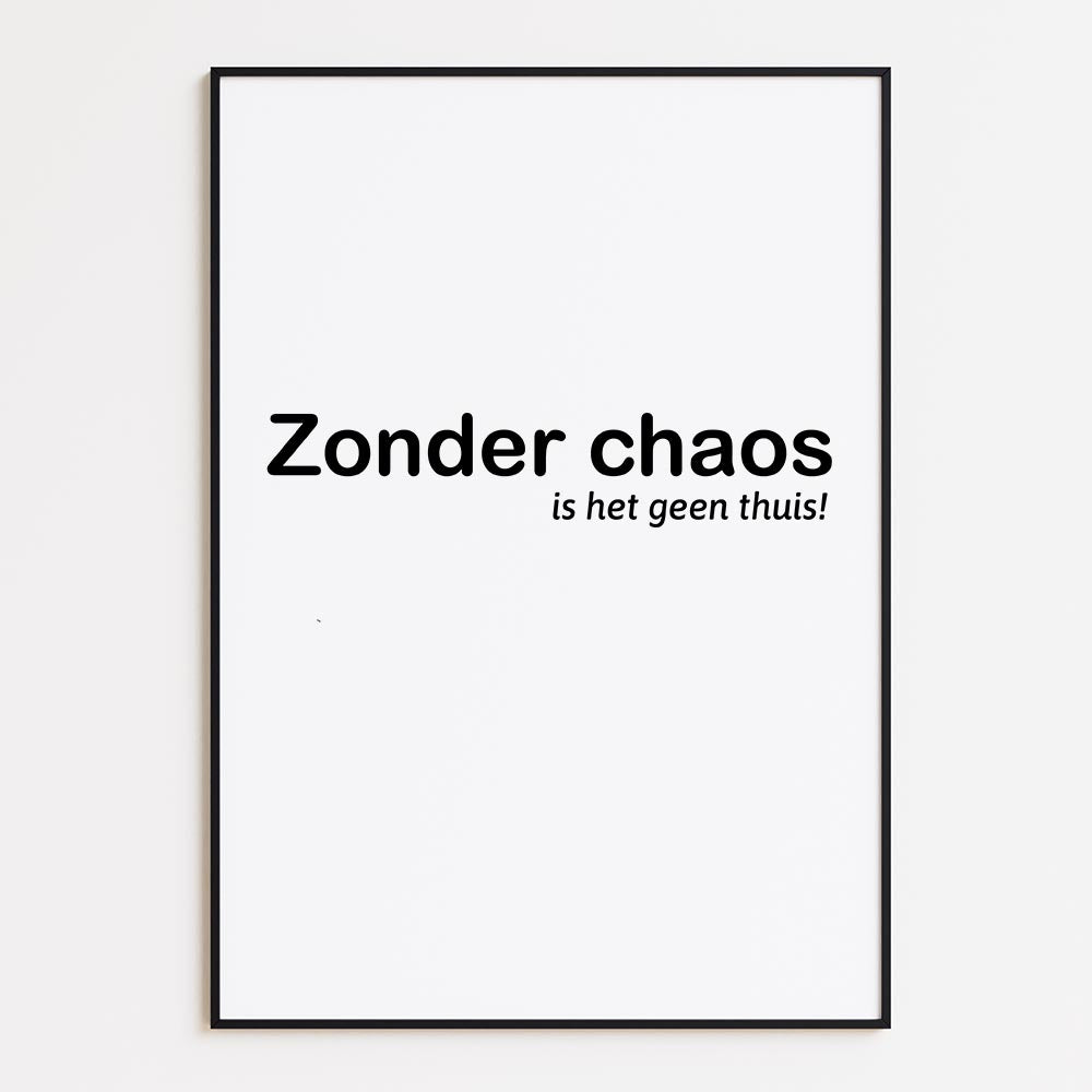 Zonder Chaos, Is Het Geen Thuis!