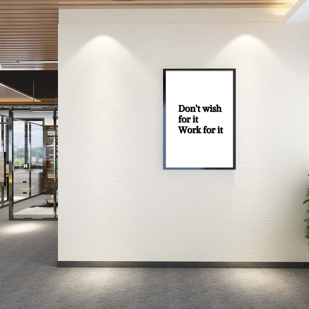 Don't wish for it, work for it