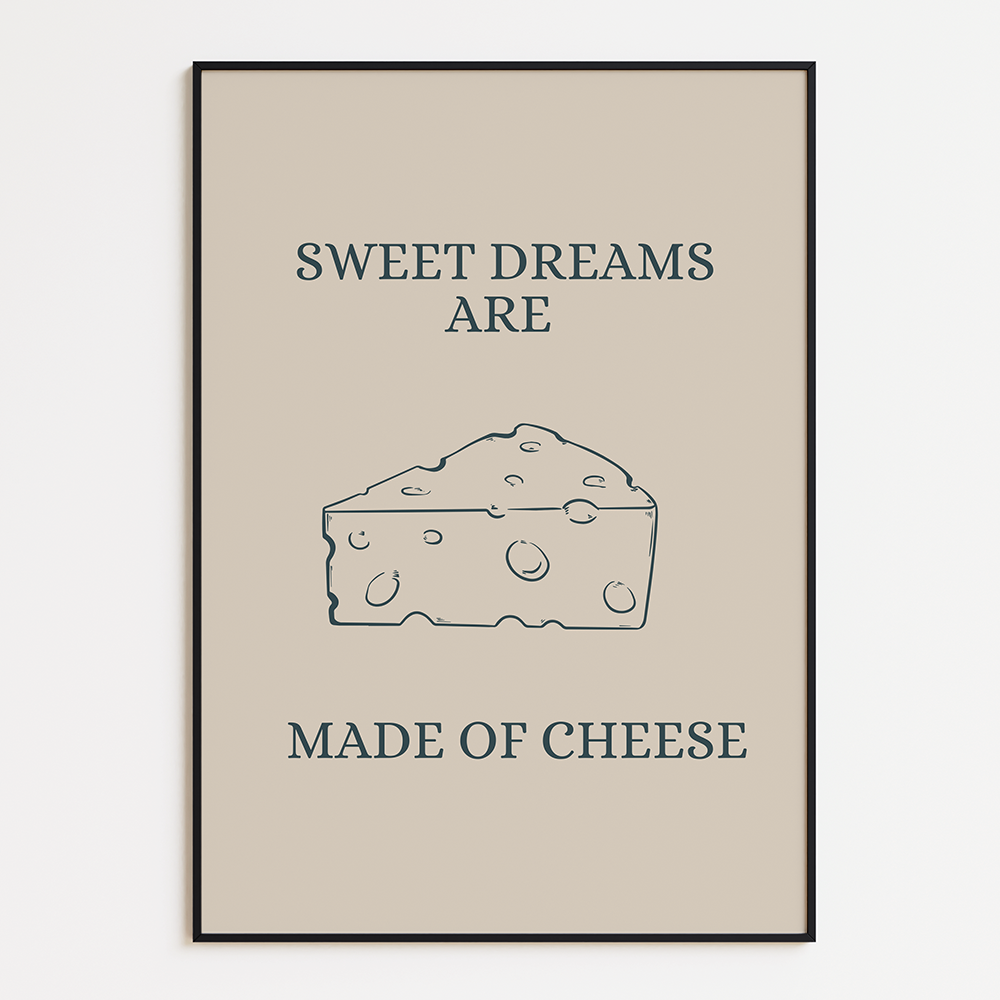 Sweet dreams are made of cheese