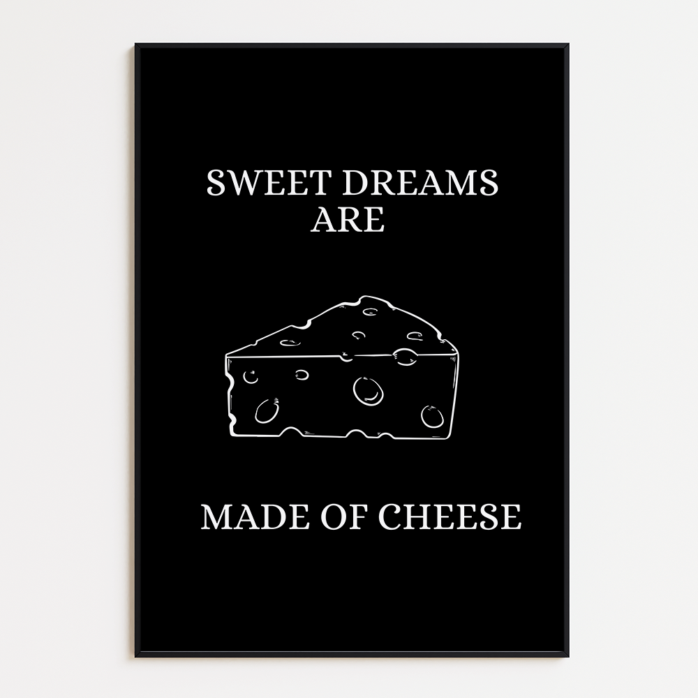 Sweet dreams are made of cheese