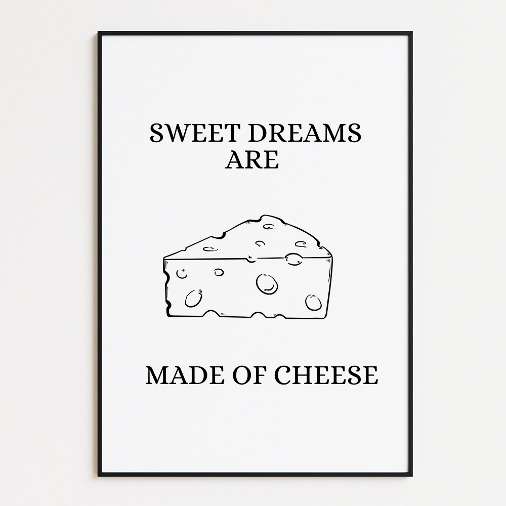Sweet dreams are made of cheese