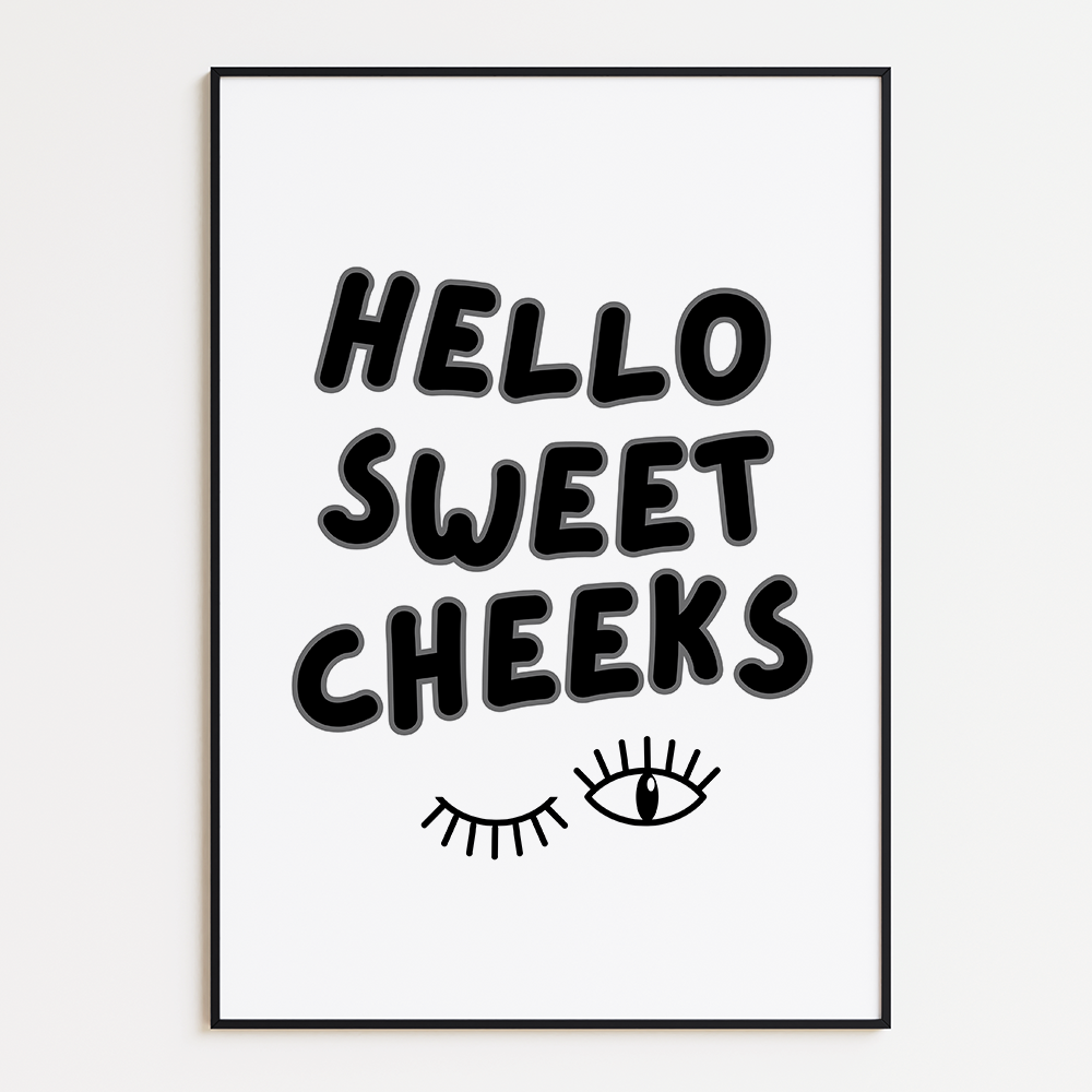 Hello Sweet Cheeks