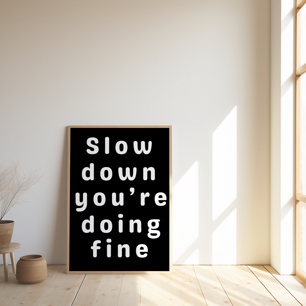 Slow down, you're doing fine